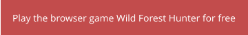 Play the browser game Wild Forest Hunter for free